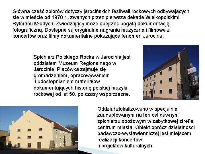 Główna część zbiorów dotyczy jarocińskich festiwali rockowych odbywających się w mieście od 1970 r.