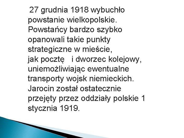 27 grudnia 1918 wybuchło powstanie wielkopolskie. Powstańcy bardzo szybko opanowali takie punkty strategiczne w