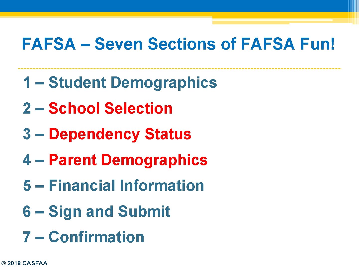 FAFSA – Seven Sections of FAFSA Fun! 1 – Student Demographics 2 – School