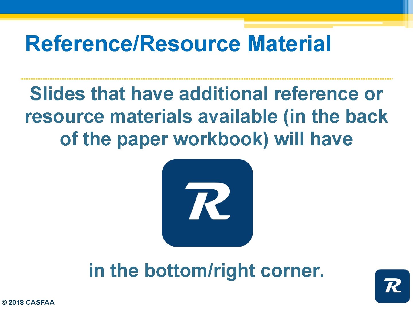 Reference/Resource Material Slides that have additional reference or resource materials available (in the back