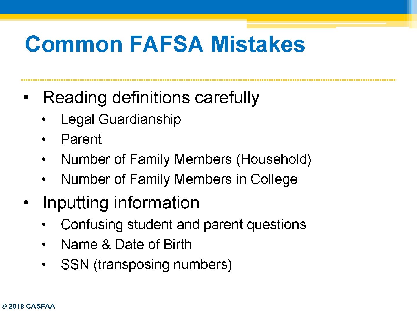 Common FAFSA Mistakes • Reading definitions carefully • • Legal Guardianship Parent Number of