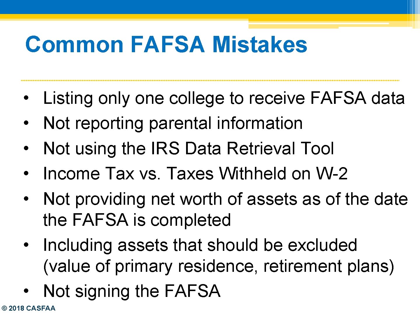 Common FAFSA Mistakes • • • Listing only one college to receive FAFSA data