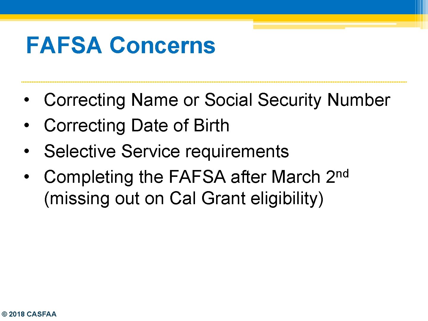 FAFSA Concerns • • Correcting Name or Social Security Number Correcting Date of Birth