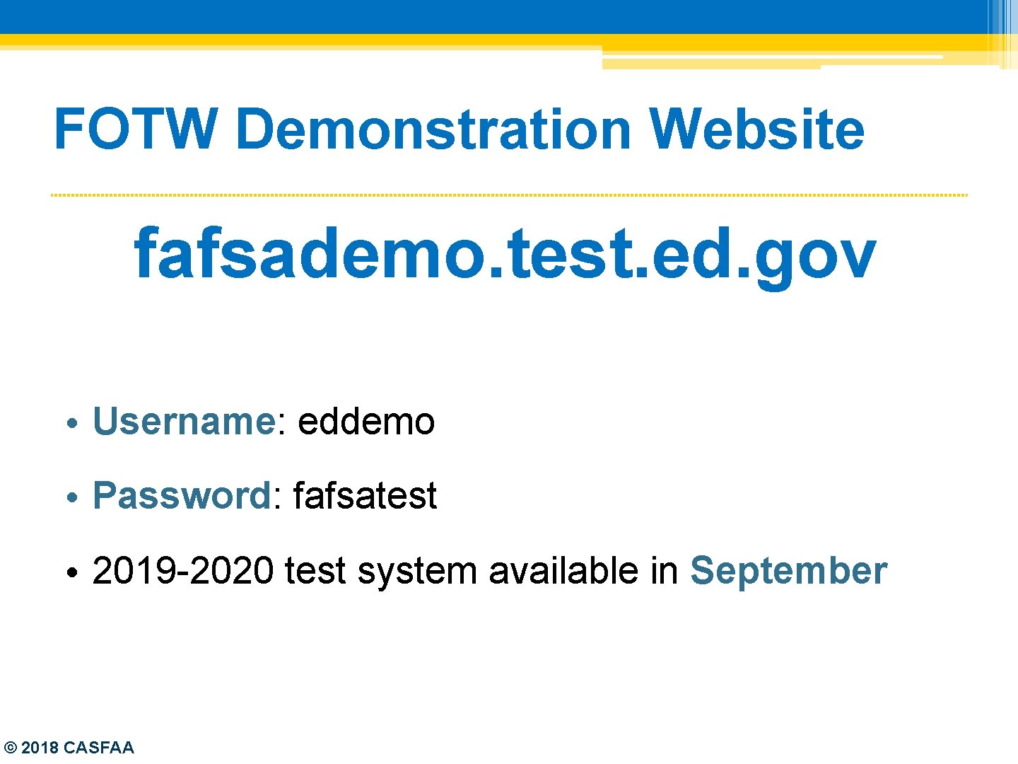 FOTW Demonstration Website fafsademo. test. ed. gov • Username: eddemo • Password: fafsatest •