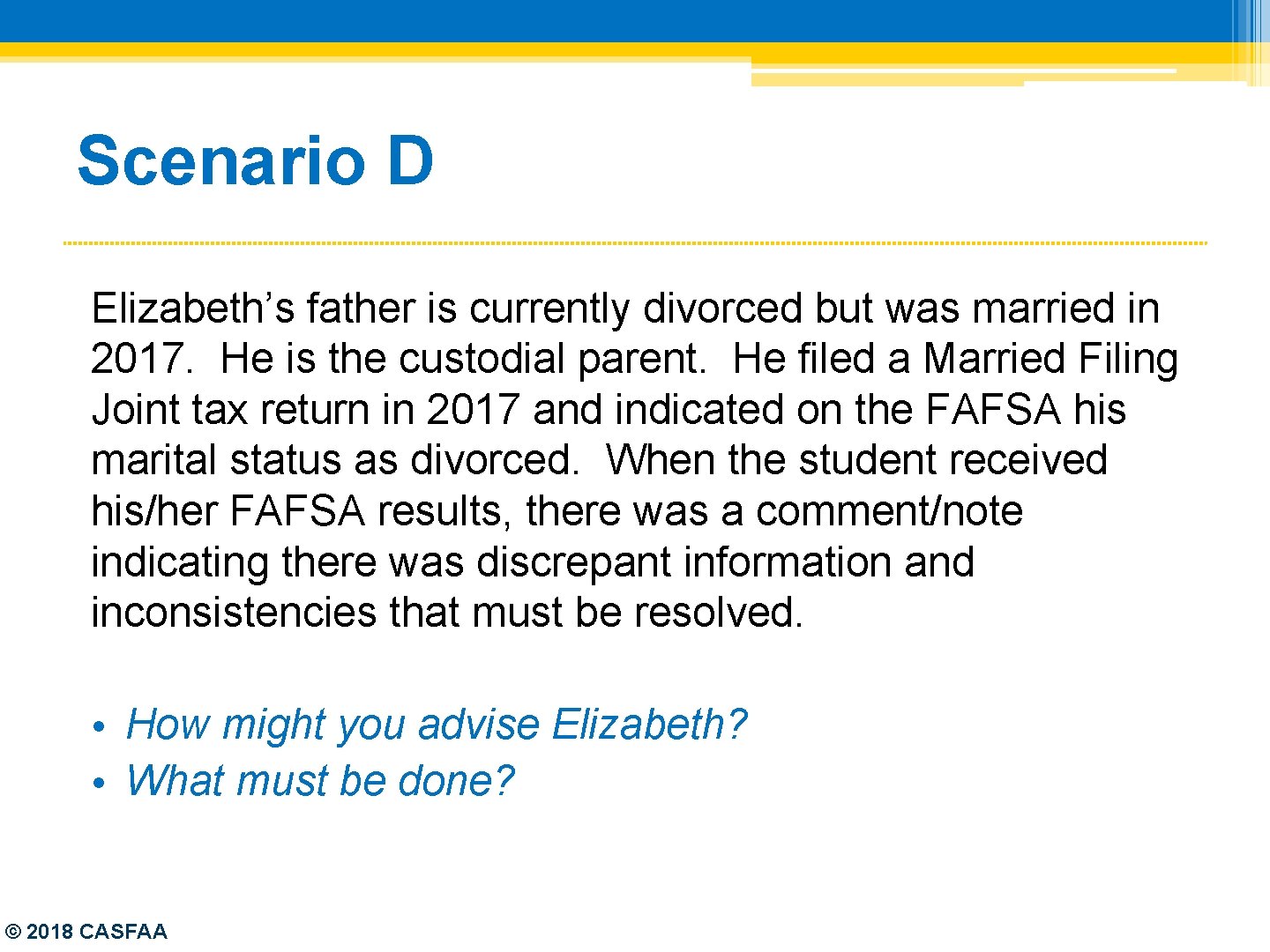 Scenario D Elizabeth’s father is currently divorced but was married in 2017. He is