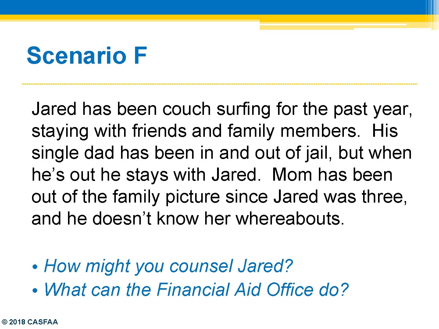 Scenario F Jared has been couch surfing for the past year, staying with friends