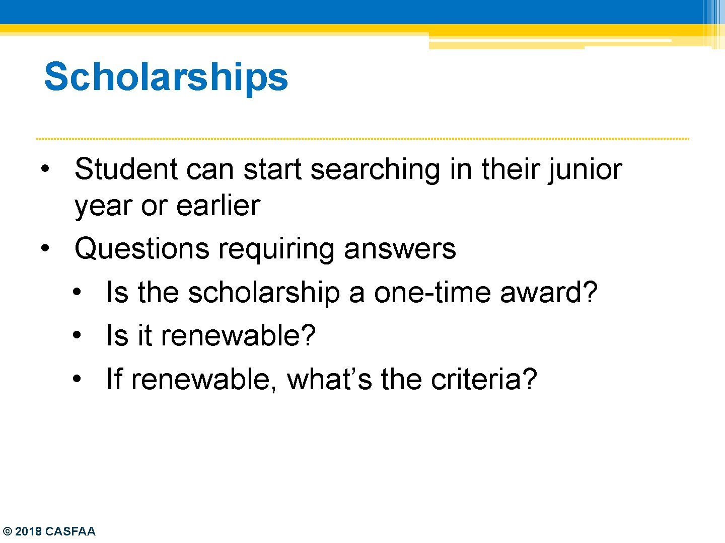 Scholarships • Student can start searching in their junior year or earlier • Questions