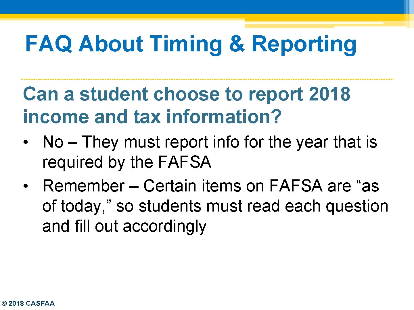 FAQ About Timing & Reporting Can a student choose to report 2018 income and