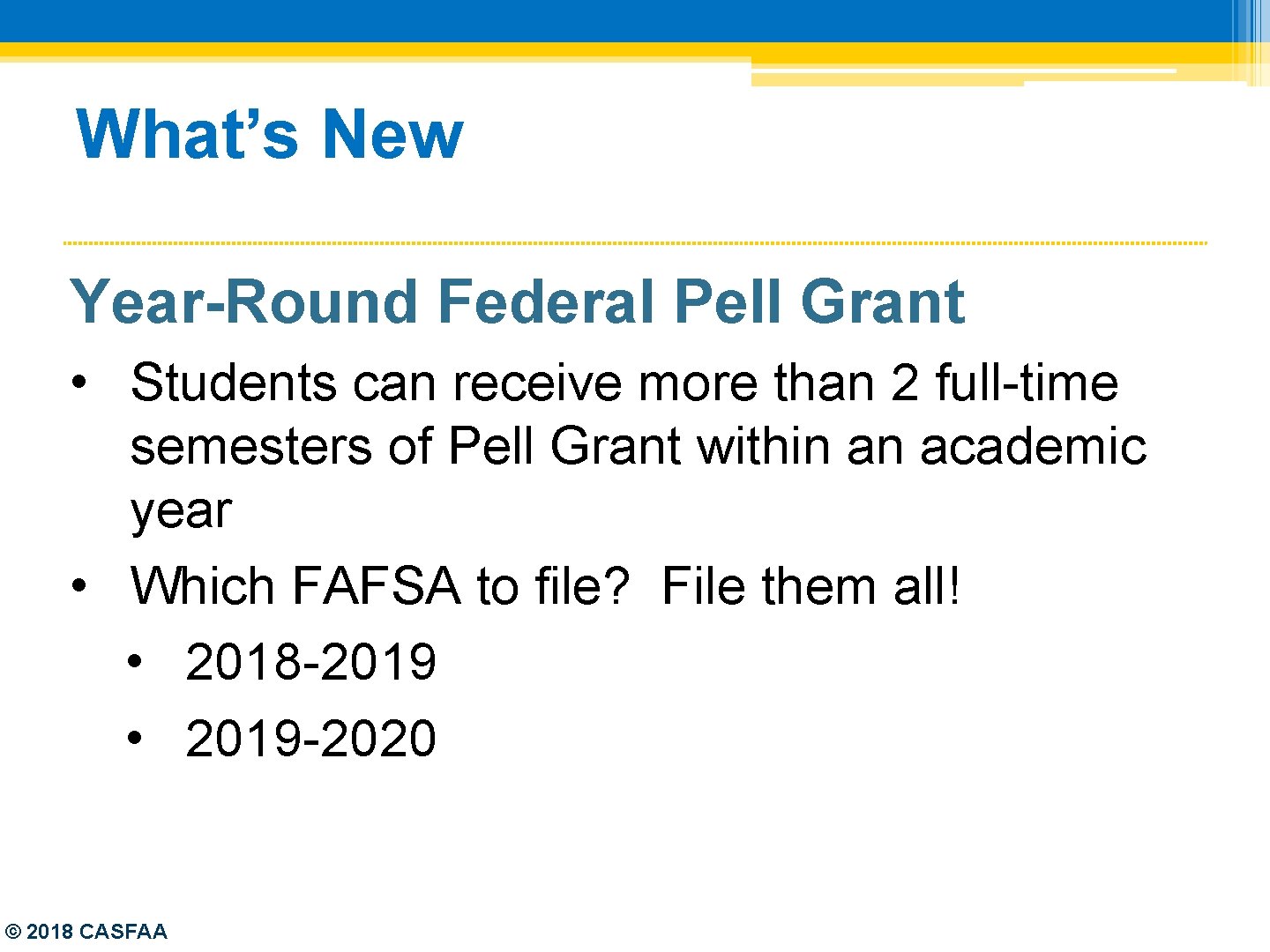 What’s New Year-Round Federal Pell Grant • Students can receive more than 2 full-time