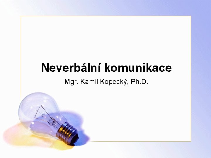 Neverbální komunikace Mgr. Kamil Kopecký, Ph. D. 
