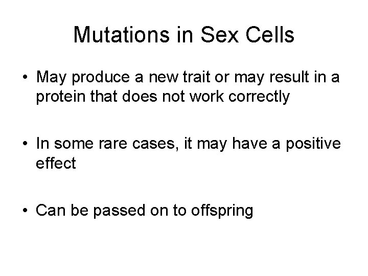 Mutations in Sex Cells • May produce a new trait or may result in