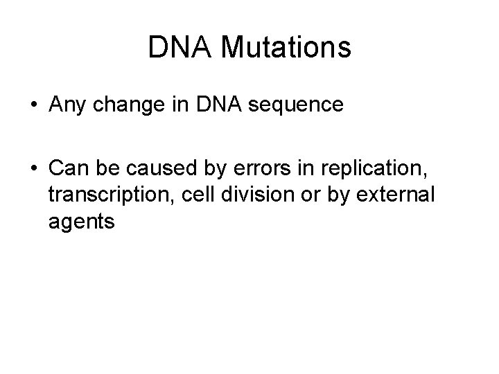 DNA Mutations • Any change in DNA sequence • Can be caused by errors