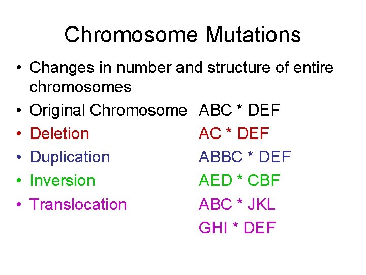 Chromosome Mutations • Changes in number and structure of entire chromosomes • Original Chromosome