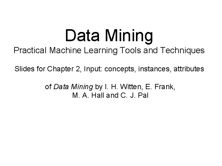 Data Mining Practical Machine Learning Tools and Techniques Slides for Chapter 2, Input: concepts,