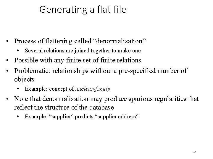 Generating a flat file • Process of flattening called “denormalization” • Several relations are