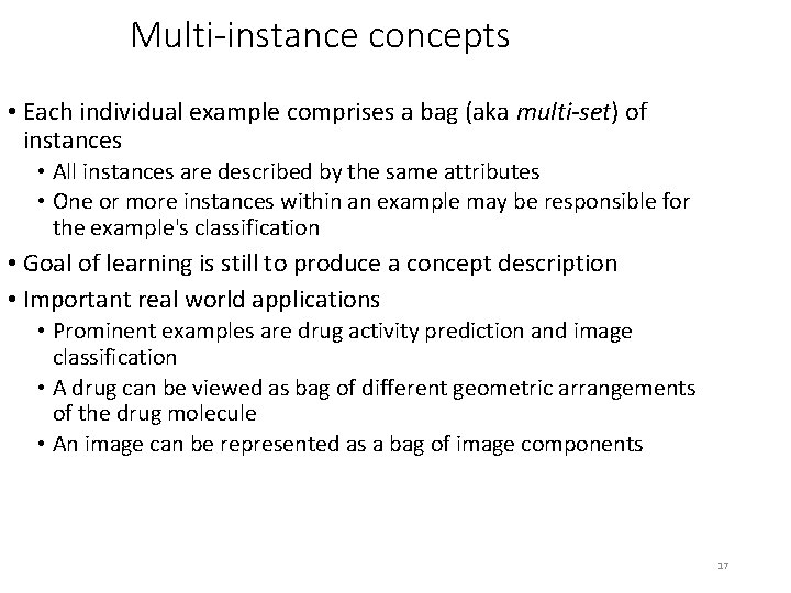 Multi-instance concepts • Each individual example comprises a bag (aka multi-set) of instances •