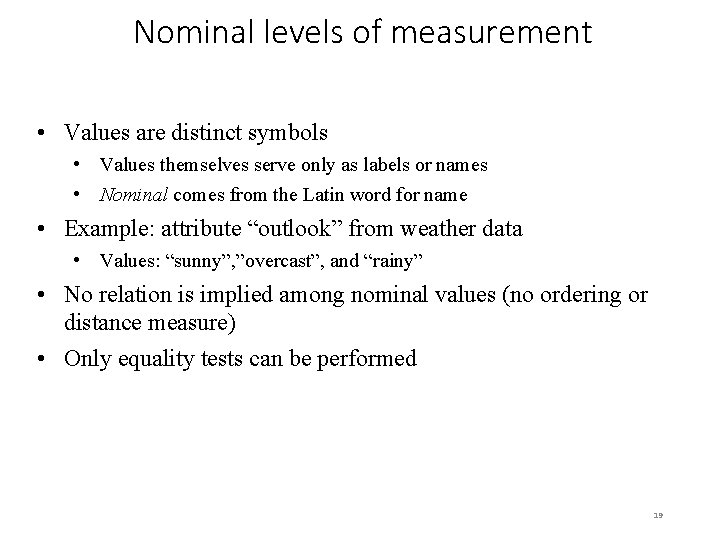 Nominal levels of measurement • Values are distinct symbols • Values themselves serve only