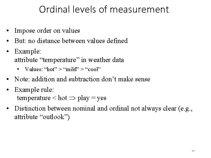 Ordinal levels of measurement • Impose order on values • But: no distance between