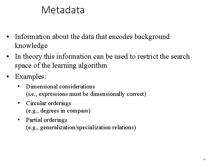 Metadata • Information about the data that encodes background knowledge • In theory this