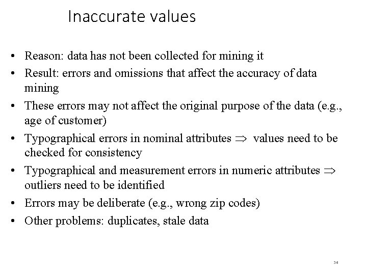Inaccurate values • Reason: data has not been collected for mining it • Result: