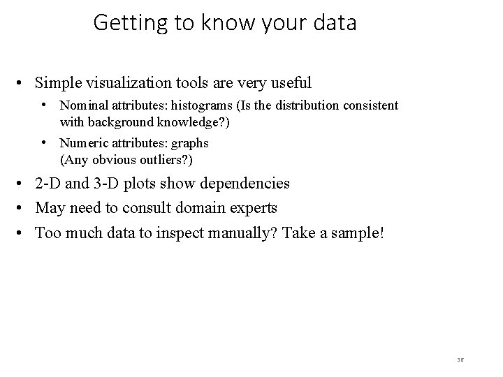 Getting to know your data • Simple visualization tools are very useful • Nominal