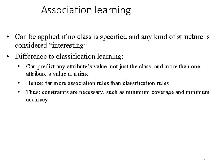 Association learning • Can be applied if no class is specified any kind of