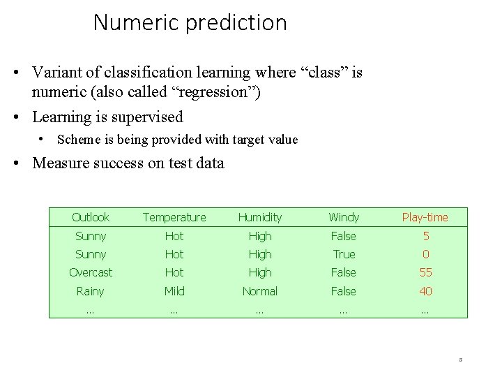 Numeric prediction • Variant of classification learning where “class” is numeric (also called “regression”)