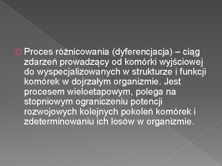 � Proces różnicowania (dyferencjacja) – ciąg zdarzeń prowadzący od komórki wyjściowej do wyspecjalizowanych w