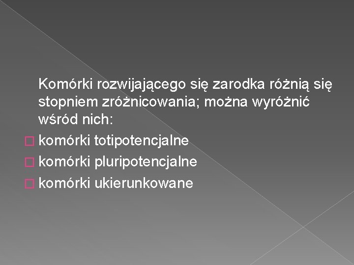 Komórki rozwijającego się zarodka różnią się stopniem zróżnicowania; można wyróżnić wśród nich: � komórki