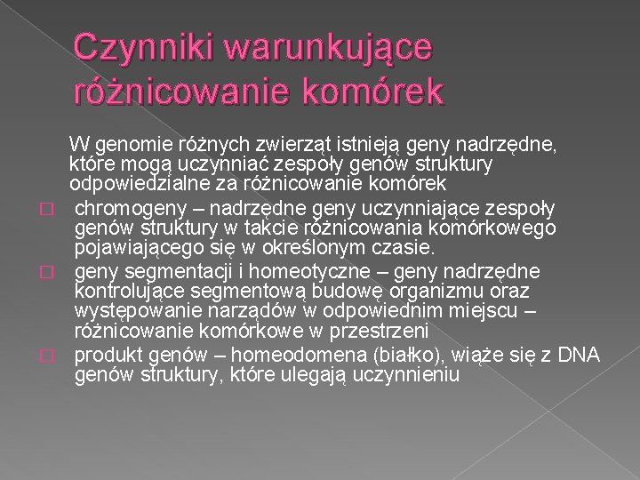 Czynniki warunkujące różnicowanie komórek W genomie różnych zwierząt istnieją geny nadrzędne, które mogą uczynniać