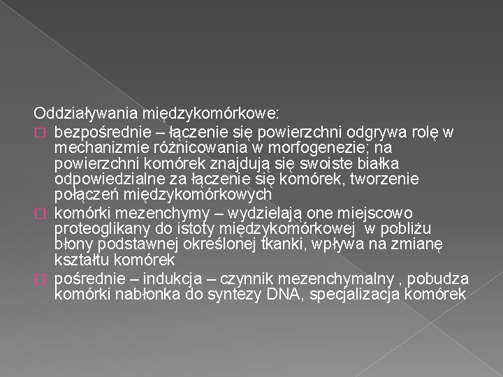 Oddziaływania międzykomórkowe: � bezpośrednie – łączenie się powierzchni odgrywa rolę w mechanizmie różnicowania w