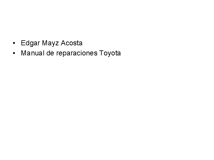  • Edgar Mayz Acosta • Manual de reparaciones Toyota 
