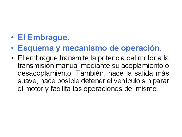  • El Embrague. • Esquema y mecanismo de operación. • El embrague transmite
