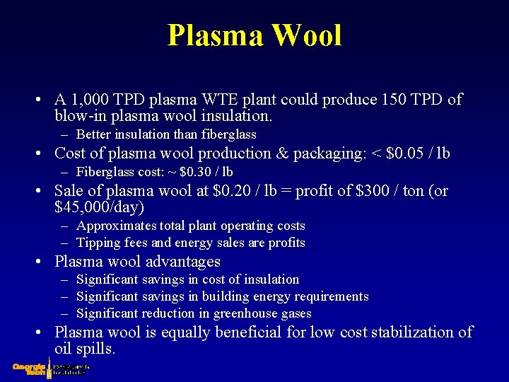 Plasma Wool • A 1, 000 TPD plasma WTE plant could produce 150 TPD Plasma Wool • A 1, 000 TPD plasma WTE plant could produce 150 TPD
