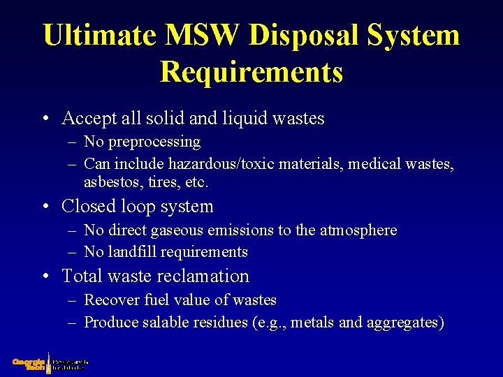 Ultimate MSW Disposal System Requirements • Accept all solid and liquid wastes – No