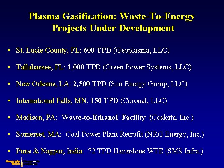 Plasma Gasification: Waste-To-Energy Projects Under Development • St. Lucie County, FL: 600 TPD (Geoplasma, Plasma Gasification: Waste-To-Energy Projects Under Development • St. Lucie County, FL: 600 TPD (Geoplasma,