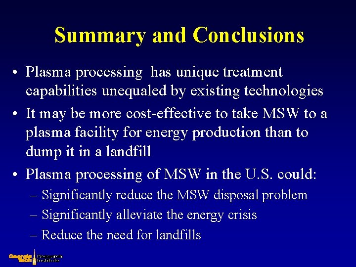Summary and Conclusions • Plasma processing has unique treatment capabilities unequaled by existing technologies