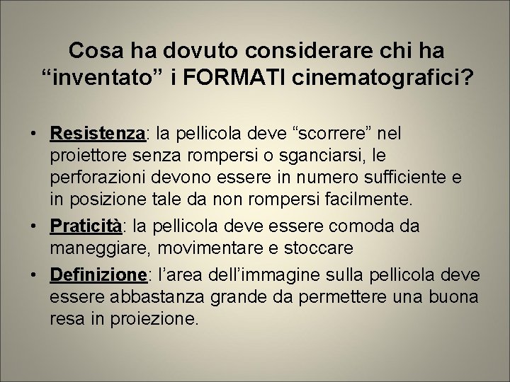 Cosa ha dovuto considerare chi ha “inventato” i FORMATI cinematografici? • Resistenza: la pellicola Cosa ha dovuto considerare chi ha “inventato” i FORMATI cinematografici? • Resistenza: la pellicola