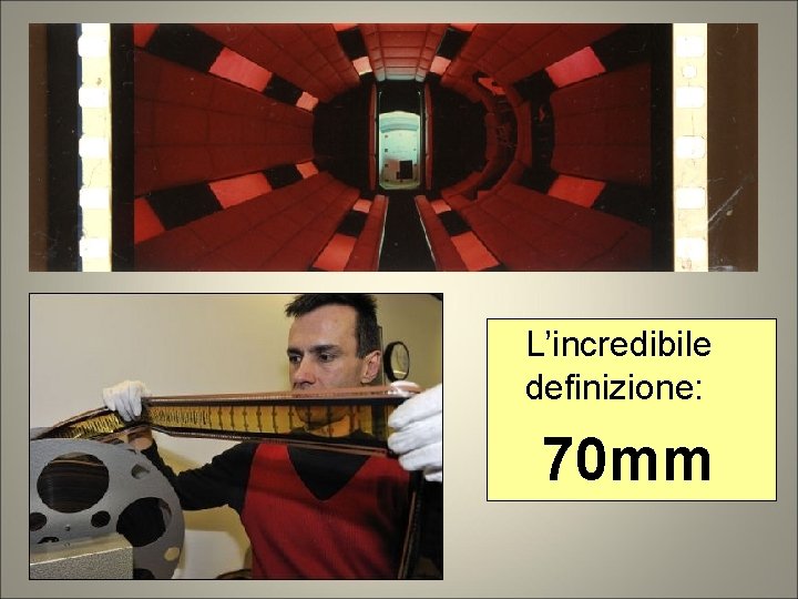 L’incredibile definizione: 70 mm L’incredibile definizione: 70 mm
