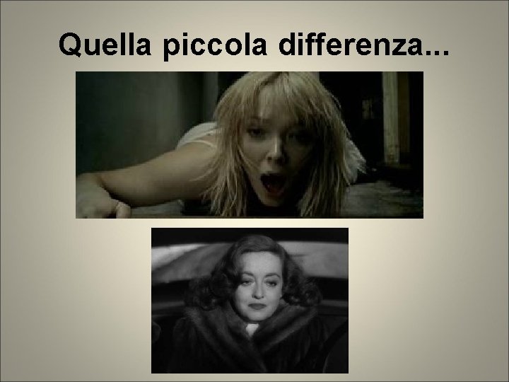 Quella piccola differenza. . . Quella piccola differenza. . .