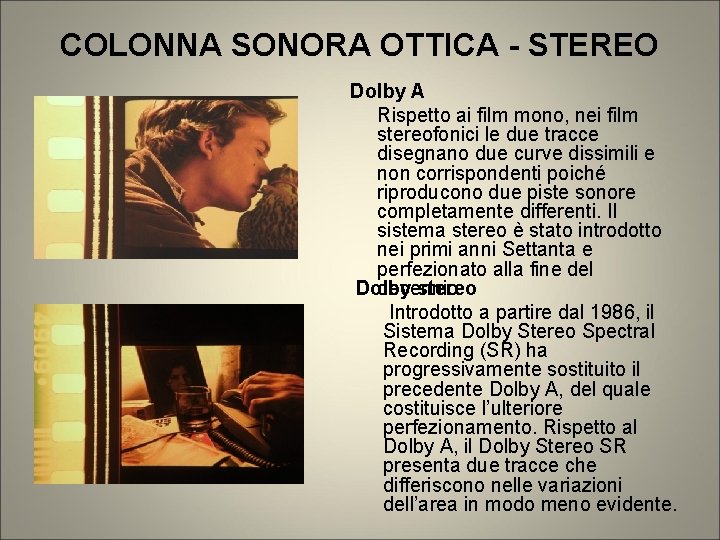 COLONNA SONORA OTTICA - STEREO Dolby A Rispetto ai film mono, nei film stereofonici COLONNA SONORA OTTICA - STEREO Dolby A Rispetto ai film mono, nei film stereofonici
