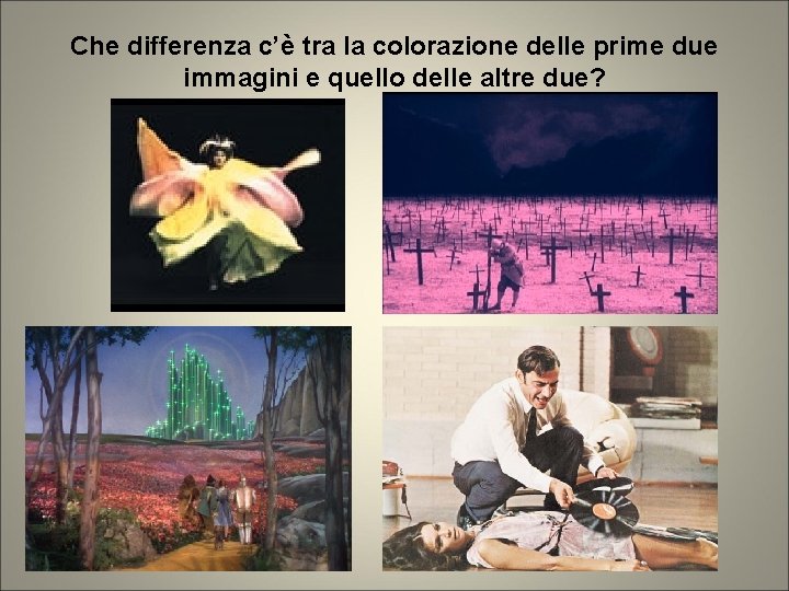 Che differenza c’è tra la colorazione delle prime due immagini e quello delle altre Che differenza c’è tra la colorazione delle prime due immagini e quello delle altre