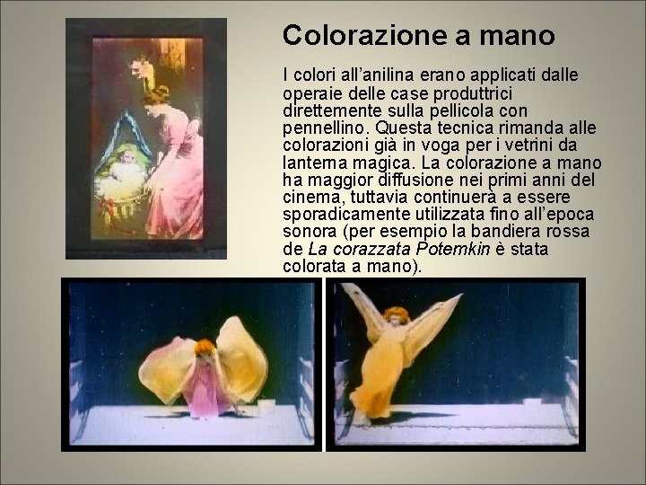 Colorazione a mano I colori all’anilina erano applicati dalle operaie delle case produttrici direttemente Colorazione a mano I colori all’anilina erano applicati dalle operaie delle case produttrici direttemente