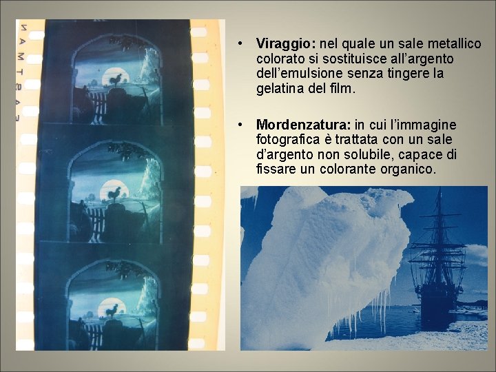 • Viraggio: nel quale un sale metallico colorato si sostituisce all’argento dell’emulsione senza • Viraggio: nel quale un sale metallico colorato si sostituisce all’argento dell’emulsione senza
