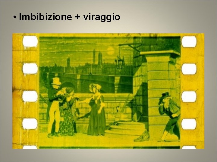 • Imbibizione + viraggio • Imbibizione + viraggio