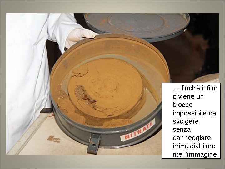 … finchè il film diviene un blocco impossibile da svolgere senza danneggiare irrimediabilme nte … finchè il film diviene un blocco impossibile da svolgere senza danneggiare irrimediabilme nte
