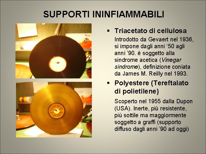 SUPPORTI ININFIAMMABILI Triacetato di cellulosa Introdotto da Gevaert nel 1936, si impone dagli anni SUPPORTI ININFIAMMABILI Triacetato di cellulosa Introdotto da Gevaert nel 1936, si impone dagli anni