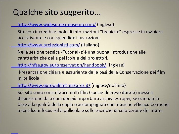 Qualche sito suggerito. . . http: //www. widescreenmuseum. com/ (inglese) Sito con incredibile mole Qualche sito suggerito. . . http: //www. widescreenmuseum. com/ (inglese) Sito con incredibile mole