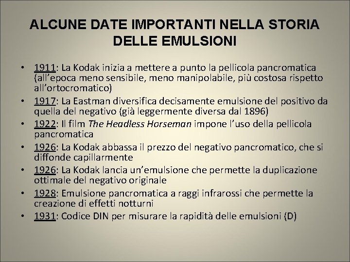 ALCUNE DATE IMPORTANTI NELLA STORIA DELLE EMULSIONI • 1911: La Kodak inizia a mettere ALCUNE DATE IMPORTANTI NELLA STORIA DELLE EMULSIONI • 1911: La Kodak inizia a mettere