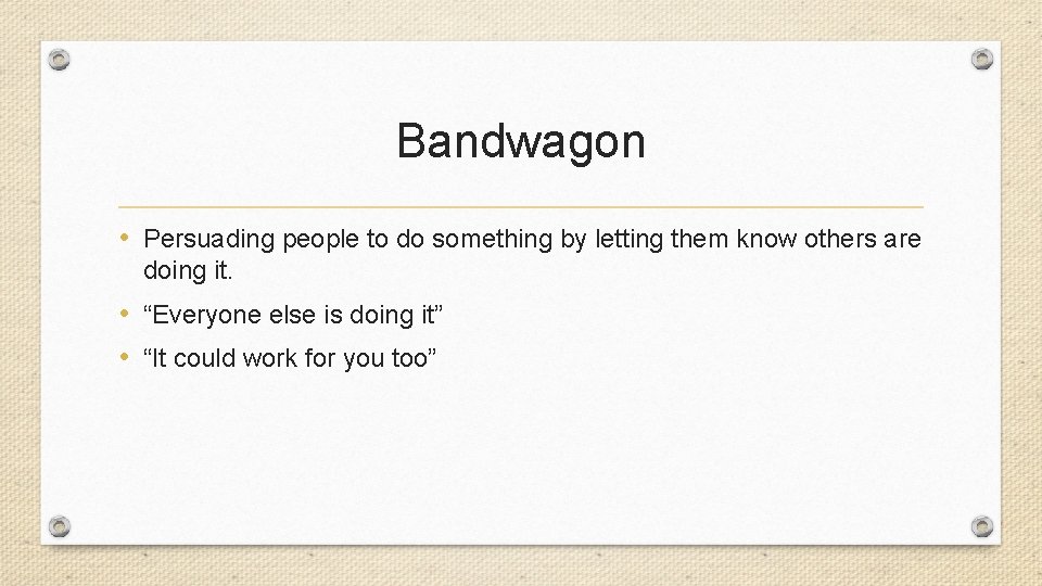 Bandwagon • Persuading people to do something by letting them know others are doing